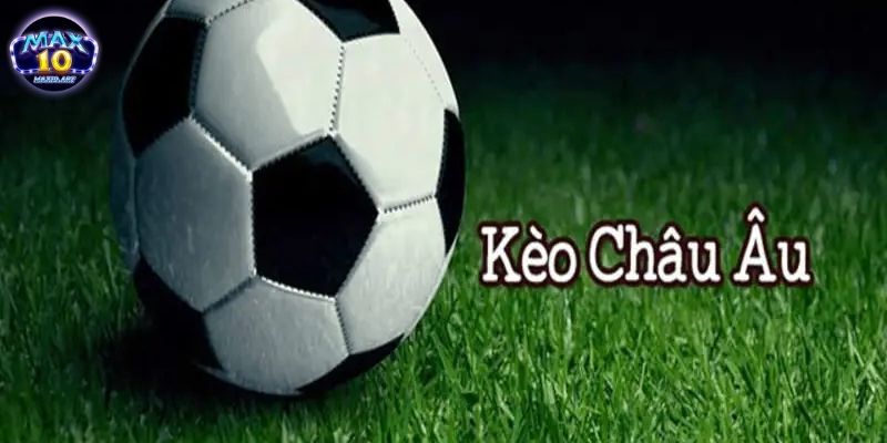keo chau au la gi Kèo châu Âu là gì?