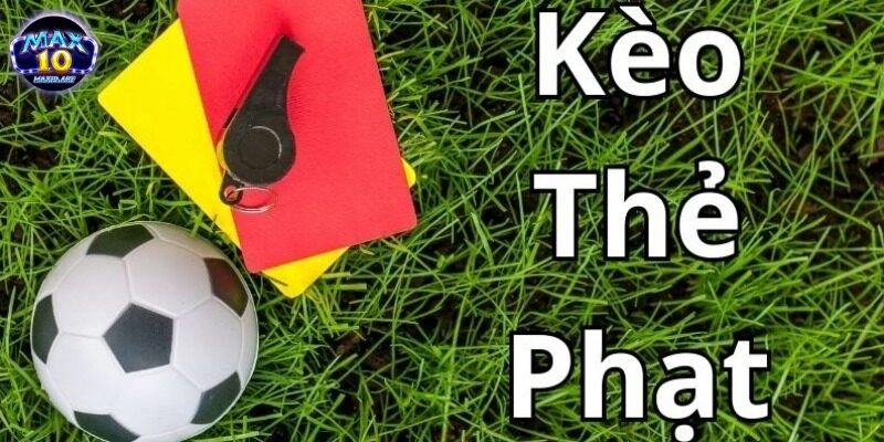 keo the phat la gi Kèo thẻ phạt là gì?